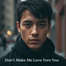 Don't Make Me Love You