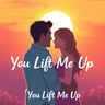 You Lift Me Up