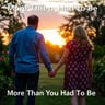 More Than You Had To Be