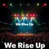 We Rise Up