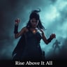 Rise Above It All