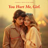 You Hurt Me, Girl