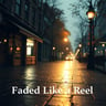 Faded Like a Reel3