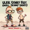 Ulrik Stinky Feet, Emil Skinny Shorty