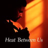 Heat Between Us