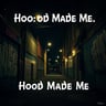 Hood Made Me