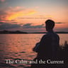 The Calm and the Current