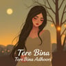Tere Bina Adhoori