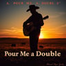 Pour Me a Double