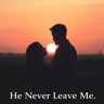 He Never Leave Me