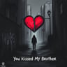 You Kissed My Brother
