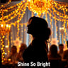 Shine So Bright