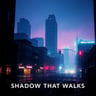 Shadow That Walks