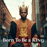 Born To Be a King
