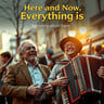 Here and Now, Everything Is