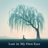 Lost in My Own Eyes