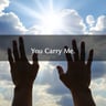 You Carry Me
