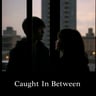 Caught In Between