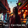 They Cry For Me