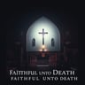 Faithful Unto Death