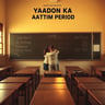 Yaadon Ka Aantim Period