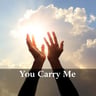 You Carry Me