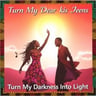 Turn My Darkness Into Light