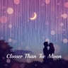 Closer Than The Moon